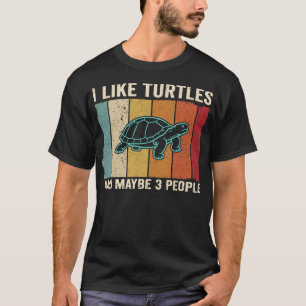 I Like Turtles and Maybe 3 People Funny Sea  T-Shirt