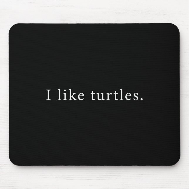 I Like Turtles Funny Minimalist  Mouse Pad (Front)