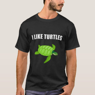 I Like Turtles T-Shirt