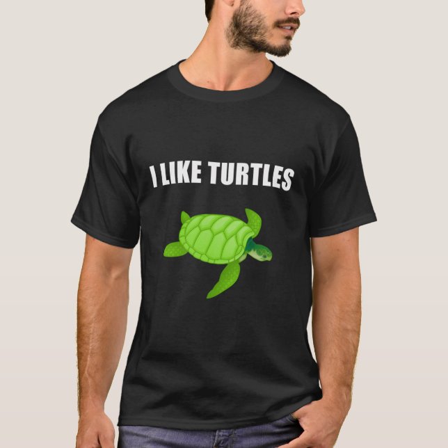 I Like Turtles T-Shirt (Front)