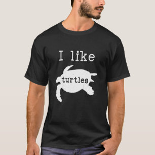 I Like Turtles  Tortoise Animal Sea Turtles T-Shirt