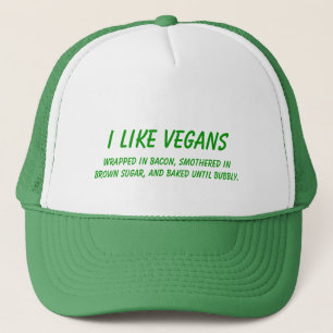 I Like Vegans...Cooked Until Bubbly funny Trucker Hat
