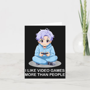 I Like Video Games More Than People Funny Gamer An Card