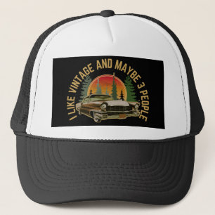 I like vintage and maybe 3 people classic car trucker hat