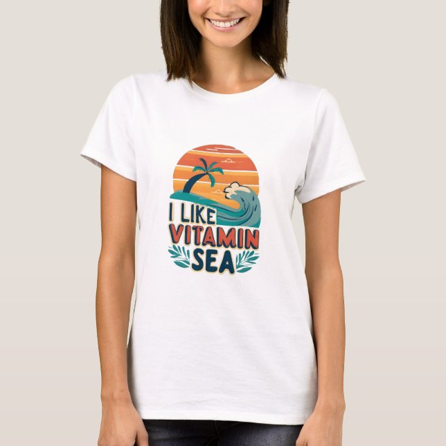 I Like Vitamin Sea , Sea Vibes , Relaxing Beach T-Shirt (Front)