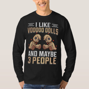 I Like Voodoo Dolls And Maybe 3 People I Voodoo Do T-Shirt