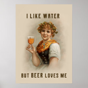 I like water but beer loves me poster