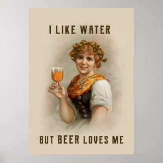 I like water but beer loves me poster