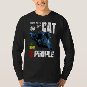 I Like Weed My Cat And Maybe 3 People T-Shirt