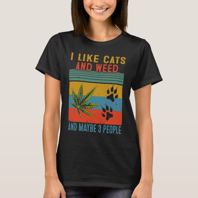 I Like Weed My Cat Maybe 3 People T-Shirt (Front)