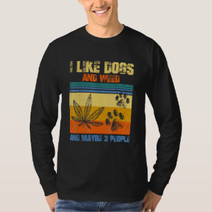 I Like Weed My Dog And Maybe 3 People Presents 1 T-Shirt