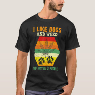 I Like Weed My Dog And Maybe 3 People Presents 1 T-Shirt