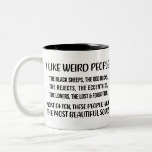 I like weird people. The black sheep, the odd duck Two-Tone Coffee Mug