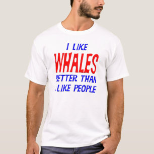 I Like Whales Better Than I Like People T-shirt