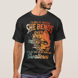 I Like When She Bends Over But I Love It When She T-Shirt