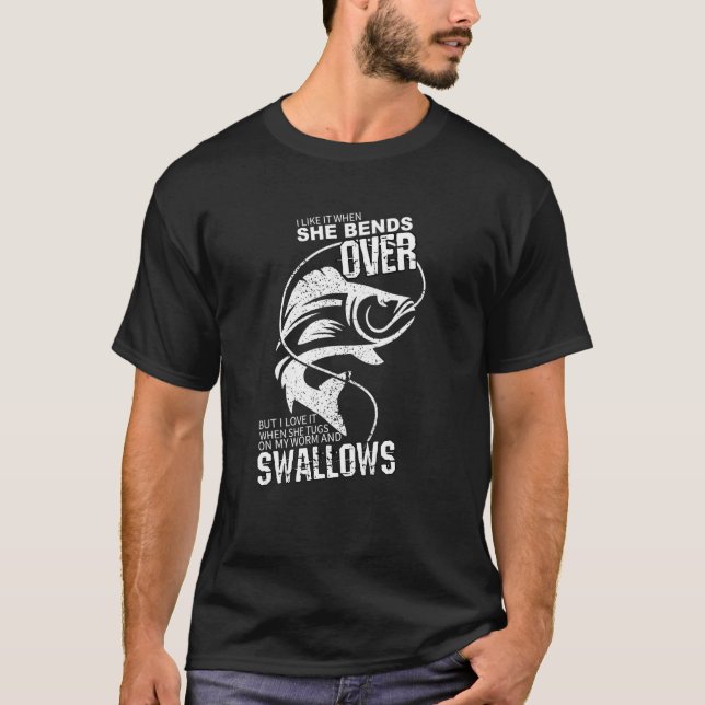 I Like When She Bends Over  Fishing T-Shirt (Front)