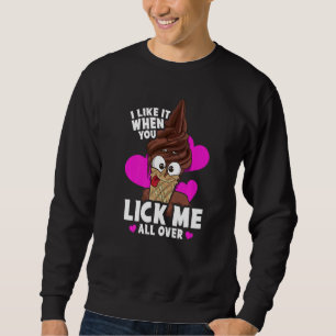I Like When You Lick Me All Over Naughty Food Pun Sweatshirt