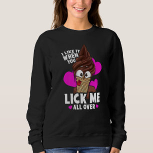 I Like When You Lick Me All Over Naughty Food Pun  Sweatshirt