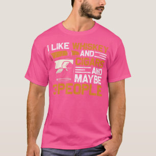I Like Whiskey And Cigars And Maybe 3 People Cigar T-Shirt