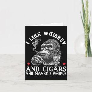 I Like Whiskey And Cigars And Maybe 3 People Monke Card