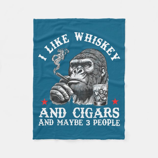 I Like Whiskey And Cigars And Maybe 3 People Monke Fleece Blanket (Front)