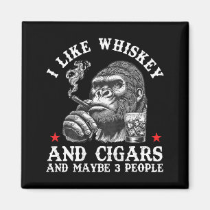 I Like Whiskey And Cigars And Maybe 3 People Monke Magnet