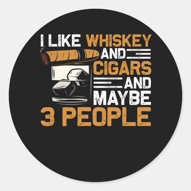 I Like Whiskey And Cigars And Maybe 3 People Vinta Classic Round Sticker (Front)