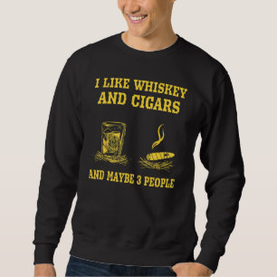 I Like Whiskey And Cigars And Maybe 3 People Vinta Sweatshirt
