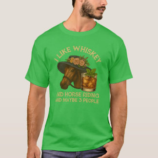 I Like Whiskey And Horse Riding And Maybe 3 People T-Shirt