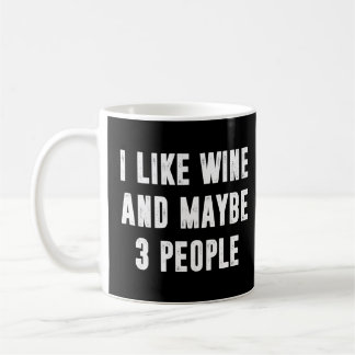 I Like Wine And Maybe 3 People Funny Sayings Coffee Mug
