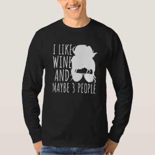 I Like Wine And Maybe 3 People Mom Wine Saying 1 T-Shirt