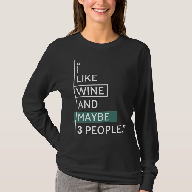 I Like Wine And Maybe  People  9 T-Shirt (Front)