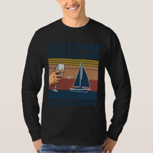 I Like Wine And Sailing Maybe 3 People T-Shirt