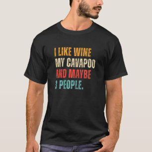 I Like Wine My Cavapoo Maybe 3 People Cavapoo Dog T-Shirt