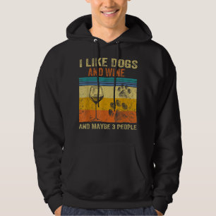 I Like Wine My Dog And Maybe 3 People Men Women T- Hoodie