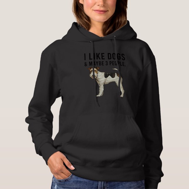I Like Wire Fox Terrier Dogs And Maybe 3 People Hoodie (Front)