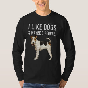 I Like Wire Fox Terrier Dogs And Maybe 3 People T-Shirt