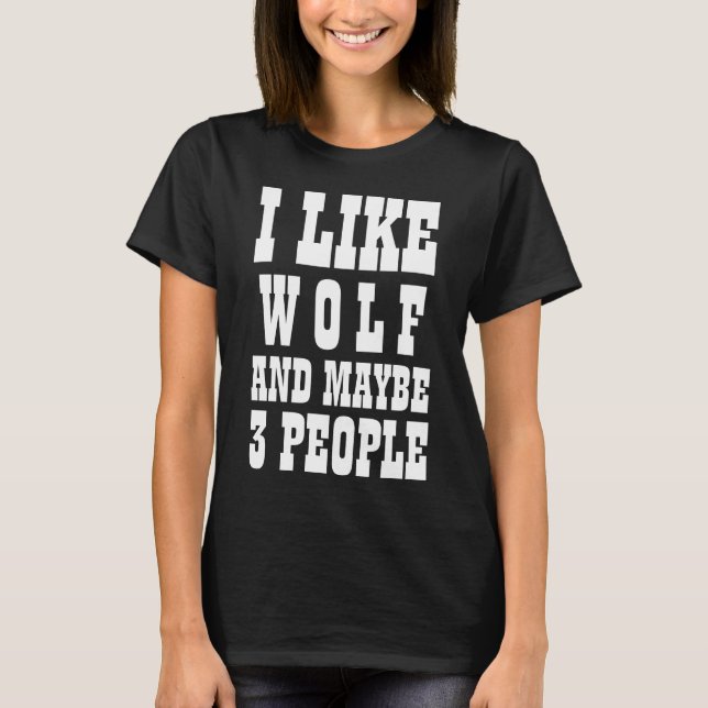 I LIKE WOLF AND MAYBE 3 PEOPLE T-Shirt (Front)