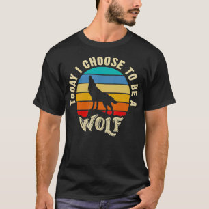 I like Wolf Funny vintage lover Today I choose to  T-Shirt