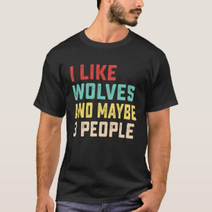 I Like Wolves And Maybe 3 People T-Shirt