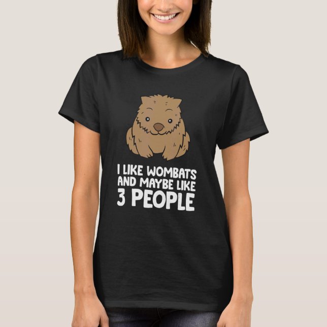 I Like Wombats And Maybe Like 3 People Wombat T-Shirt (Front)