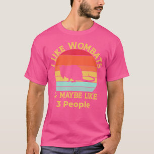 I Like Wombats And Maybe Like 3 People Wombats Fun T-Shirt