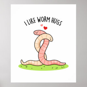 I Like Worm Hugs Cute Warm Worm Pun Poster