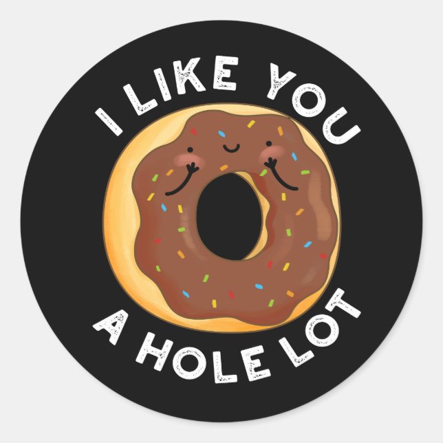 I Like You A Hole Lot Funny Doughnut Pun Dark BG Classic Round Sticker (Front)