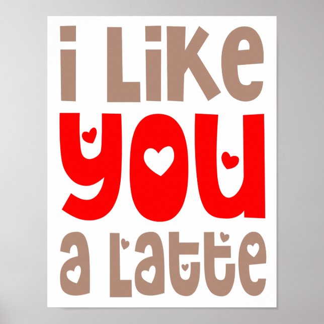 I Like You A Latte Fun Quote Poster (Front)
