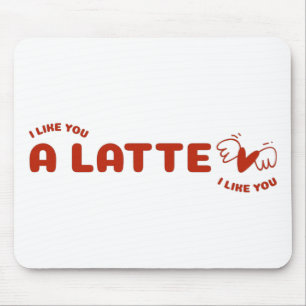 I Like You A Latte Mouse Pad