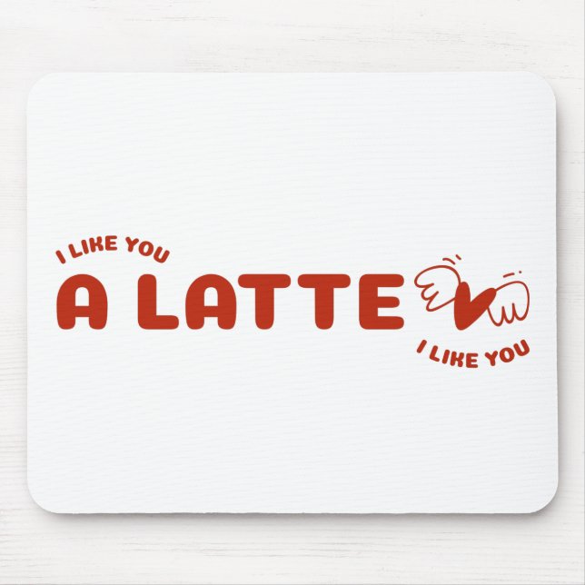 I Like You A Latte Mouse Pad (Front)