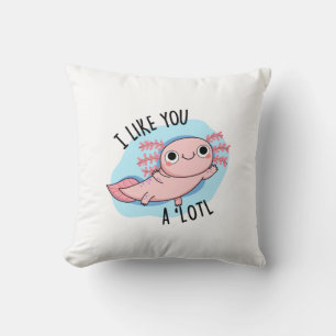 I Like You A Lotl Funny Axolotl Pun Cushion