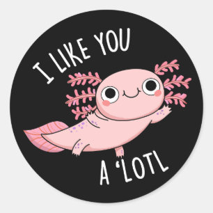 I Like You A Lotl Funny Axolotl Pun Dark BG Classic Round Sticker