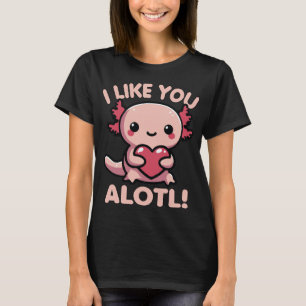 I Like You Alotl Funny Pun For Axolotl Lover T-Shirt